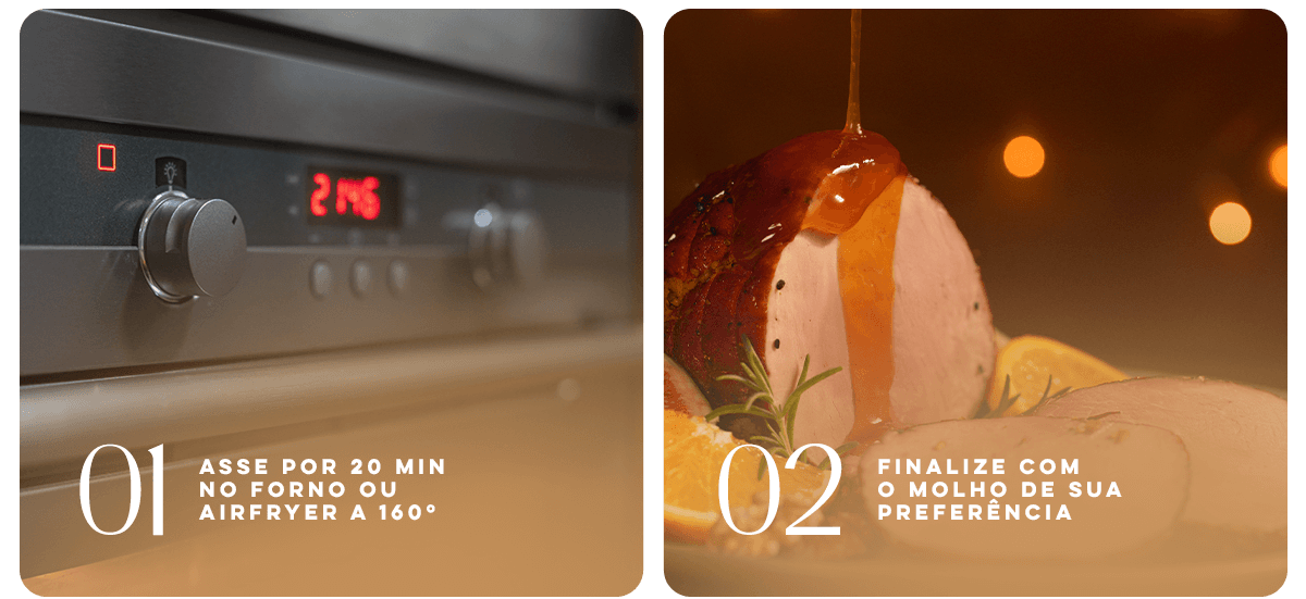 01. Asse por 20 min no forno ou airfryer a 160º 02. Finalize com o molho de sua preferência